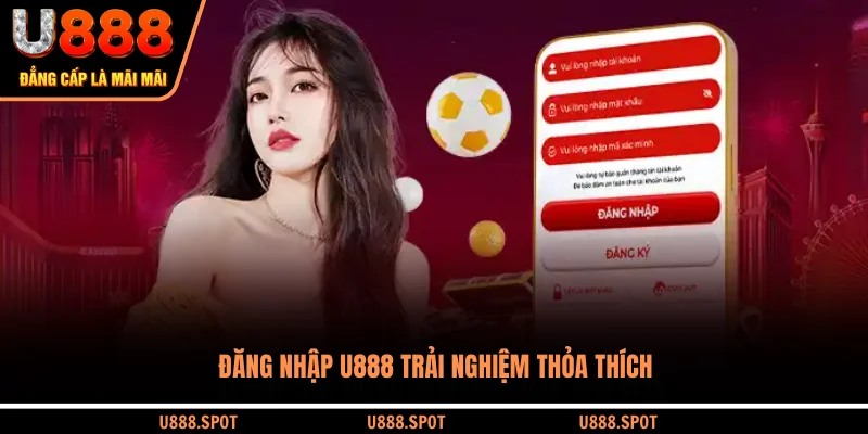 Đăng nhập U888 trải nghiệm thỏa thích