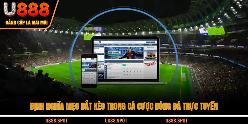 Định nghĩa mẹo bắt kèo trong cá cược bóng đá trực tuyến