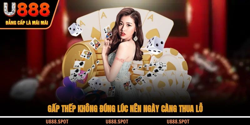 Gấp thếp không đúng lúc nên ngày càng thua lỗ