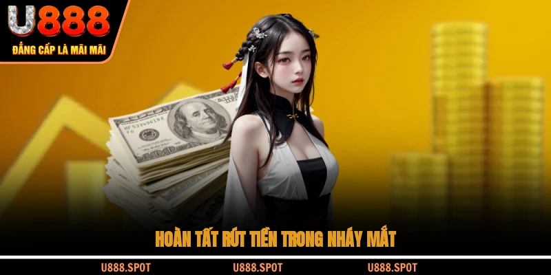 Hoàn tất rút tiền trong nháy mắt