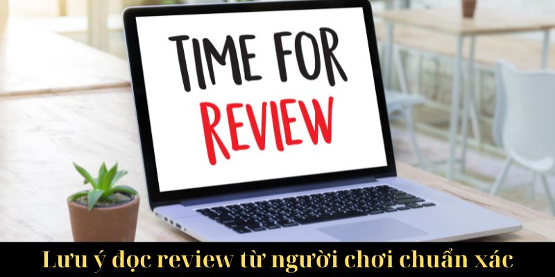 Lưu ý đọc review từ người chơi chuẩn xác