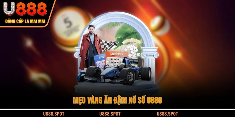 Mẹo vàng ăn đậm xổ số U888