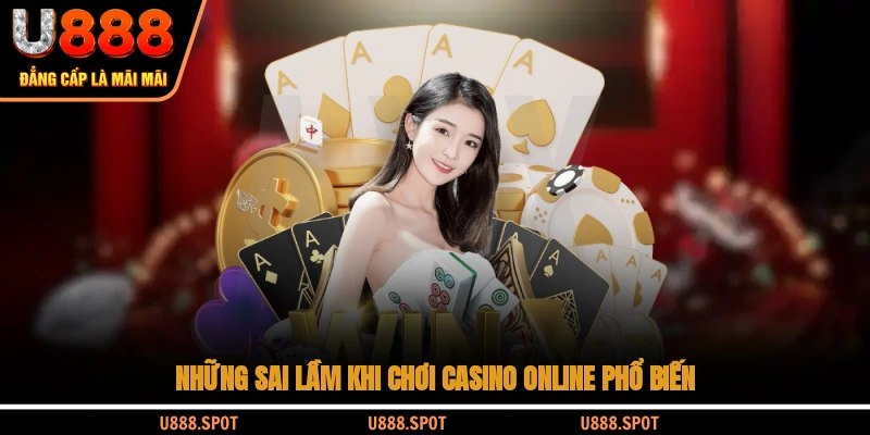 Những sai lầm khi chơi casino online phổ biến