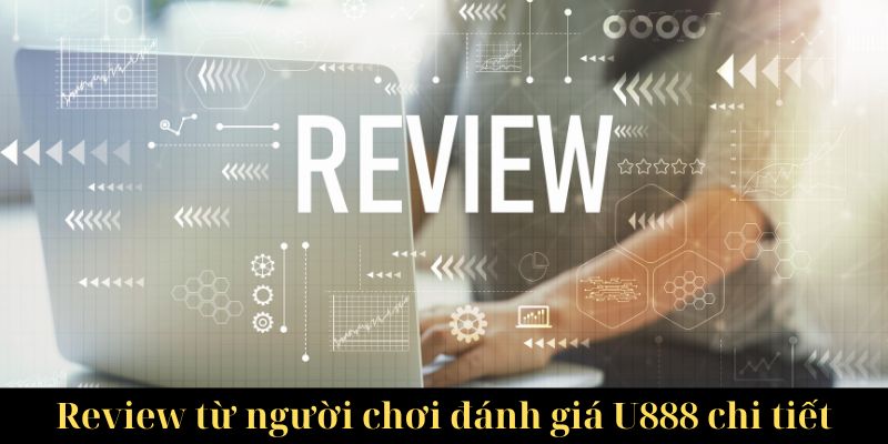 Review từ người chơi đánh giá U888 chi tiết