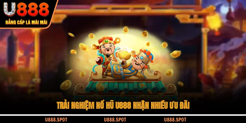 Trải nghiệm nổ hũ U888 nhận nhiều ưu đãi