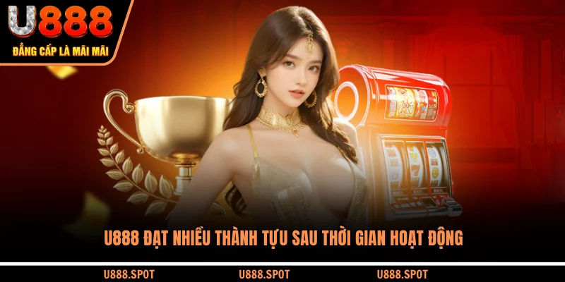 U888 đạt nhiều thành tựu sau thời gian hoạt động